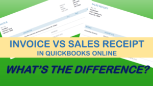 Invoice and Sales Receipt in Quickbooks Online: What’s the Difference?