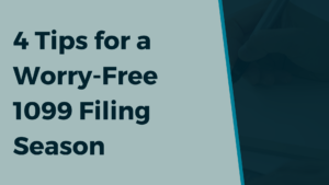 4 Tips For a Worry-Free 1099 Filing Season