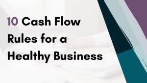 10 Cash Flow Rules For a Healthy Business