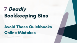 7 Deadly Bookkeeping Sins: Avoid These Quickbooks Online Mistakes